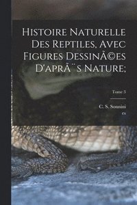 bokomslag Histoire naturelle des reptiles, avec figures dessin(c)es d'aprs nature;; Tome 3