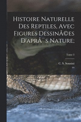 Histoire naturelle des reptiles, avec figures dessin(c)es d'aprs nature;; Tome 3 1