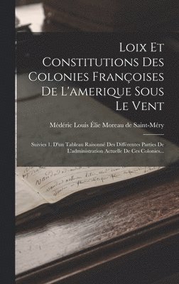 Loix Et Constitutions Des Colonies Franoises De L'amerique Sous Le Vent 1