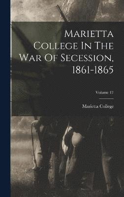 Marietta College In The War Of Secession, 1861-1865; Volume 17 1