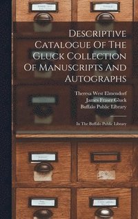 bokomslag Descriptive Catalogue Of The Gluck Collection Of Manuscripts And Autographs