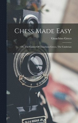 Gioachino Greco - Chess Made Easy, Inbunden