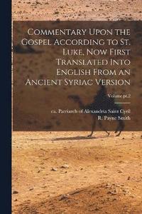 bokomslag Commentary Upon the Gospel According to St. Luke, Now First Translated Into English From an Ancient Syriac Version; Volume pt.2