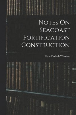 bokomslag Notes On Seacoast Fortification Construction