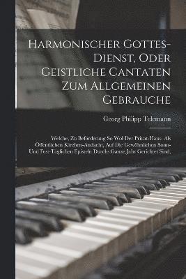 Harmonischer Gottes-dienst, Oder Geistliche Cantaten Zum Allgemeinen Gebrauche 1