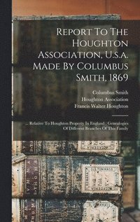 bokomslag Report To The Houghton Association, U.s.a. Made By Columbus Smith, 1869