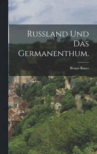 bokomslag Russland und das Germanenthum.