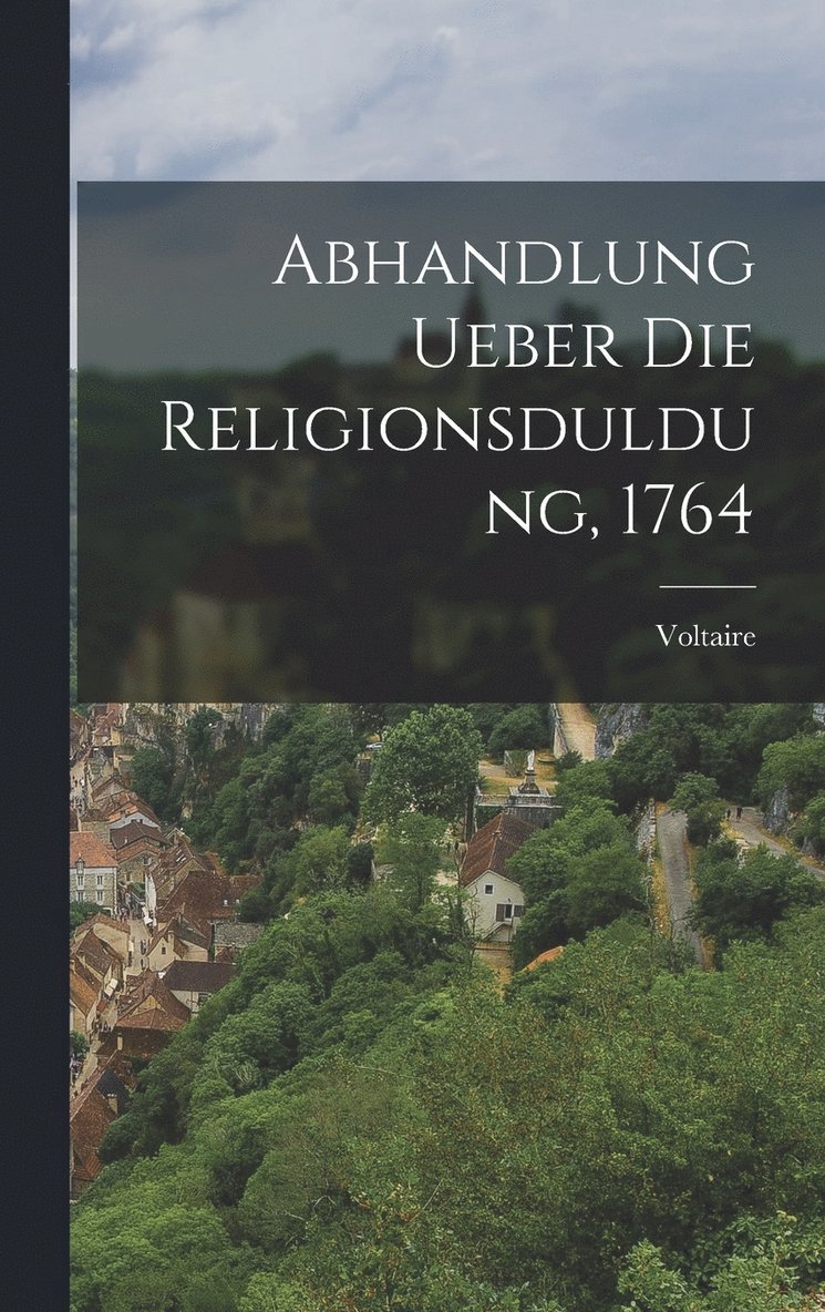 Abhandlung ueber die Religionsduldung, 1764 1