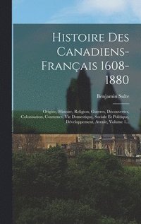 bokomslag Histoire Des Canadiens-franais 1608-1880