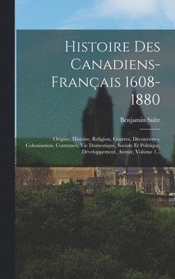 Histoire Des Canadiens-franais 1608-1880 1