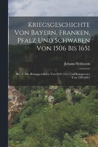 bokomslag Kriegsgeschichte Von Bayern, Franken, Pfalz Und Schwaben Von 1506 Bis 1651