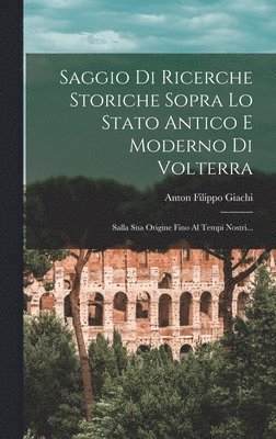 bokomslag Saggio Di Ricerche Storiche Sopra Lo Stato Antico E Moderno Di Volterra