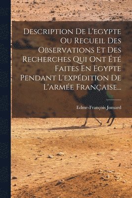 Description De L'egypte Ou Recueil Des Observations Et Des Recherches Qui Ont t Faites En Egypte Pendant L'expdition De L'arme Franaise... 1