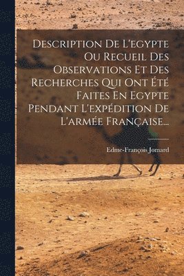 Edme-François Jomard - Description De L'egypte Ou Recueil Des Observations Et Des Recherches Qui Ont Été Faites En Egypte Pendant L'expédition De L'armée Française..., Häftad