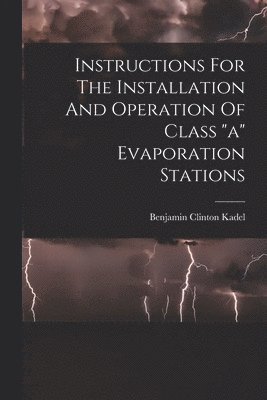 bokomslag Instructions For The Installation And Operation Of Class &quot;a&quot; Evaporation Stations