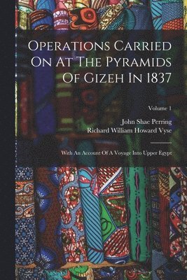 Operations Carried On At The Pyramids Of Gizeh In 1837