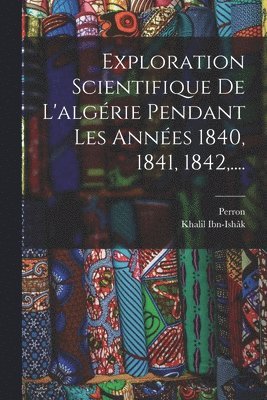 Exploration Scientifique De L'algérie Pendant Les Années 1840, 1841, 1842, ....