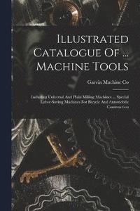 bokomslag Illustrated Catalogue Of ... Machine Tools