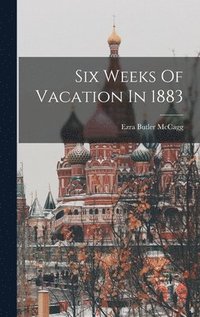 bokomslag Six Weeks Of Vacation In 1883