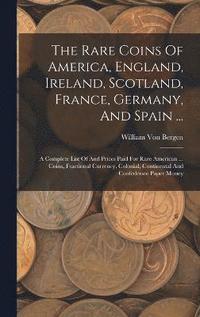 bokomslag The Rare Coins Of America, England, Ireland, Scotland, France, Germany, And Spain ...