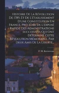 bokomslag Histoire De La Rvolution De 1789, Et De L'tablissement D'une Constitution En France, Prcde De L'expos Rapide Des Administrations Successives Qui Ont Dtermin Cette Rvolution