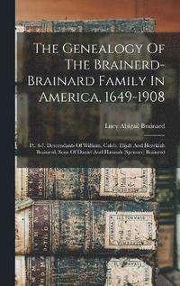 bokomslag The Genealogy Of The Brainerd-brainard Family In America, 1649-1908