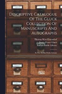 bokomslag Descriptive Catalogue Of The Gluck Collection Of Manuscripts And Autographs
