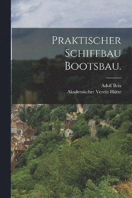 bokomslag Praktischer Schiffbau Bootsbau.