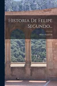 bokomslag Historia De Felipe Segundo...