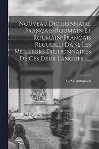 bokomslag Nouveau Dictionnaire Franais-roumain Et Roumain-franais Recueilli Dans Les Meilleurs Dictionnaires De Ces Deux Langues ......