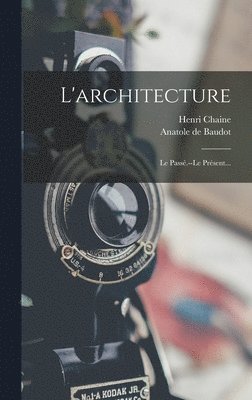 Anatole De Baudot, Henri Chaine - L'architecture, Inbunden