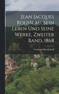 bokomslag Jean Jacques Rousseau. Sein Leben und seine Werke, Zweiter Band, 1868