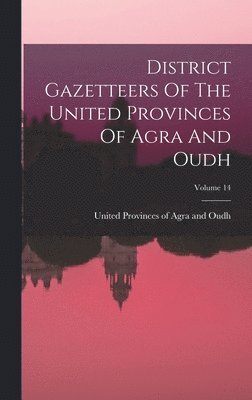 District Gazetteers Of The United Provinces Of Agra And Oudh; Volume 14 1