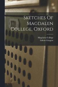 bokomslag Sketches Of Magdalen College, Oxford