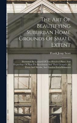 bokomslag Art Of Beautifying Suburban Home Grounds Of Small Extent