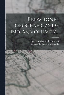 Relaciones Geogrficas De Indias, Volume 2... 1