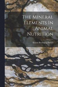 bokomslag The Mineral Elements In Animal Nutrition