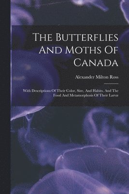 The Butterflies And Moths Of Canada 1