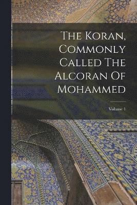 Koran, Commonly Called The Alcoran Of Mohammed; Volume 1