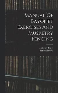 bokomslag Manual Of Bayonet Exercises And Musketry Fencing