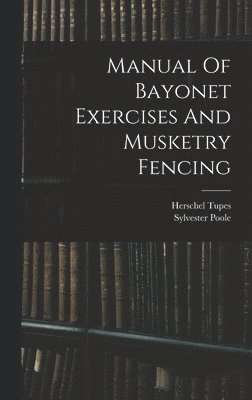 bokomslag Manual Of Bayonet Exercises And Musketry Fencing