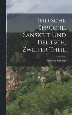 bokomslag Indische Sprüche, Sanskrit und Deutsch, Zweiter Theil