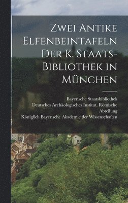 Wilhelm Meyer, Bayerische Staatsbibliothek - Zwei Antike Elfenbeintafeln der K. Staats-Bibliothek in München, Inbunden