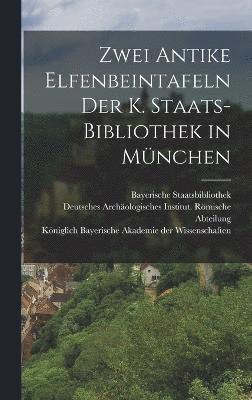Wilhelm Meyer, Bayerische Staatsbibliothek - Zwei Antike Elfenbeintafeln der K. Staats-Bibliothek in München, Inbunden