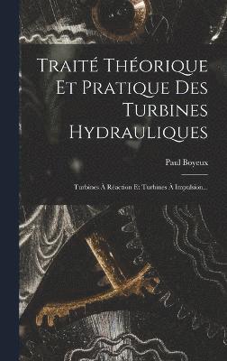 bokomslag Trait Thorique Et Pratique Des Turbines Hydrauliques