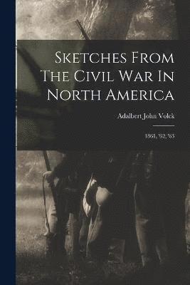 Sketches From The Civil War In North America