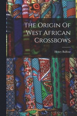 The Origin Of West African Crossbows 1