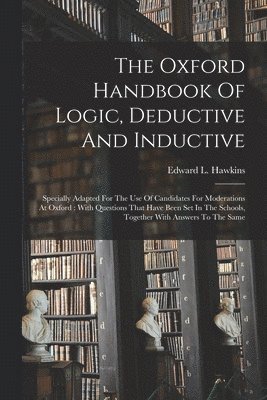 Oxford Handbook Of Logic, Deductive And Inductive