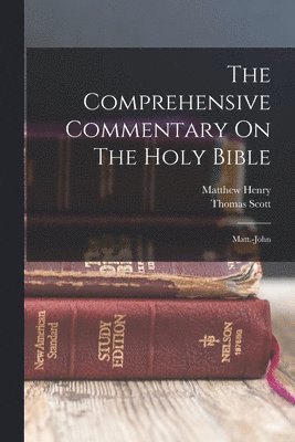 Matthew Henry, Thomas Scott - Comprehensive Commentary On The Holy Bible, Häftad