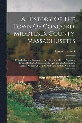 Lemuel Shattuck - History Of The Town Of Concord, Middlesex County, Massachusetts, Häftad
